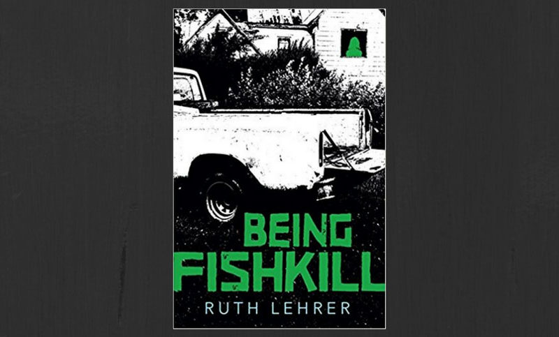 Being Fishkill by Ruth Lehrer