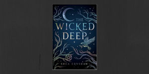 the wicked deep by shea ernshaw