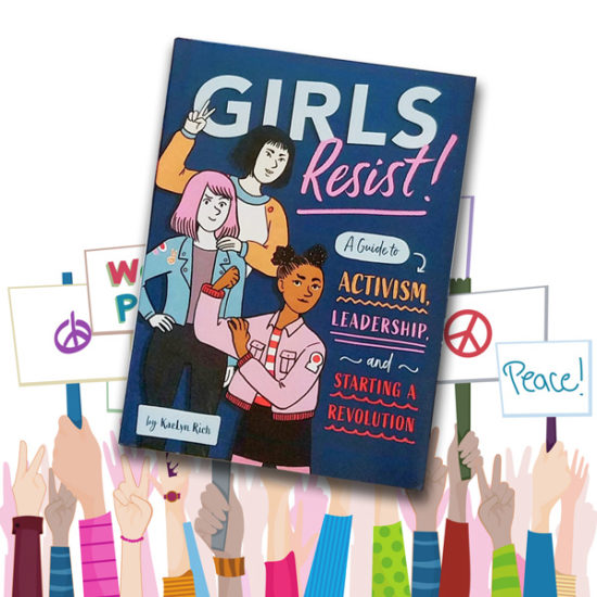 Girls Resist!: A Guide to Activism, Leadership, and Starting a ...