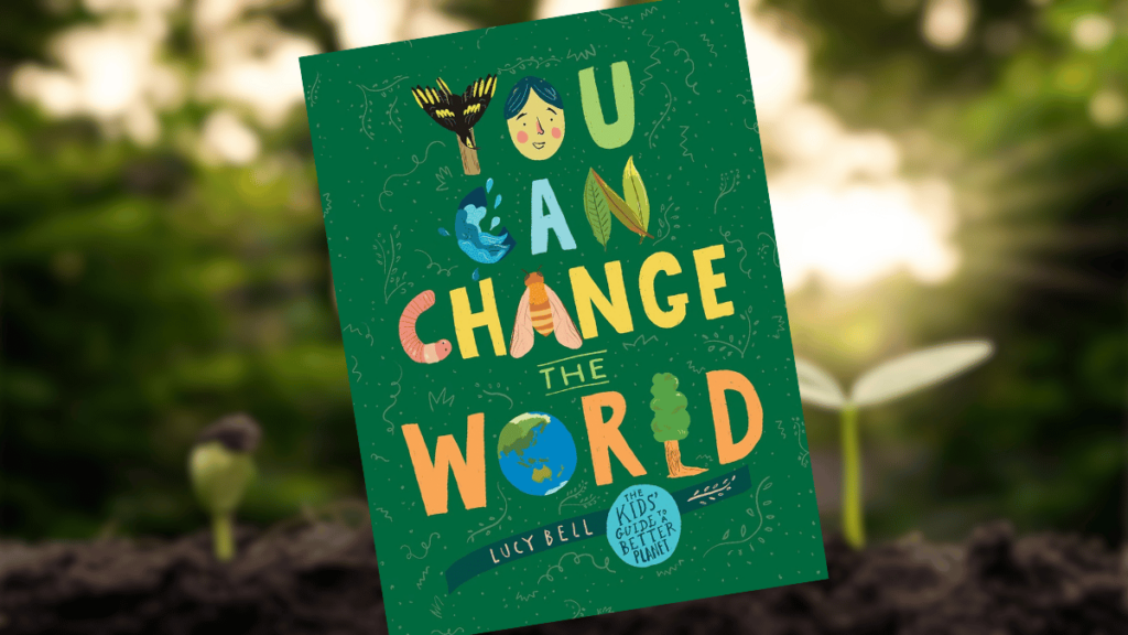 You Can Change the World: The Kids’ Guide to a Better Planet | Book Review