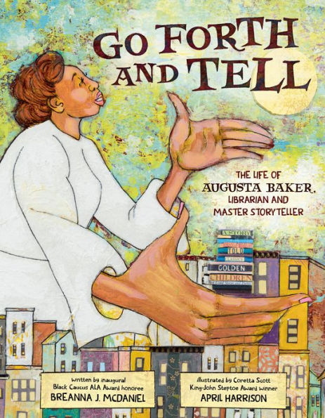 Go Forth and Tell: The Life of Augusta Baker, Librarian and Master Storyteller: Book Cover