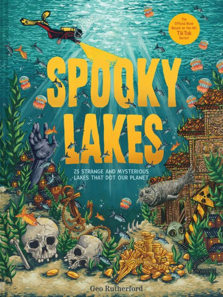 Spooky Lakes: 25 Strange and Mysterious Lakes that Dot Our Planet: Book Cover