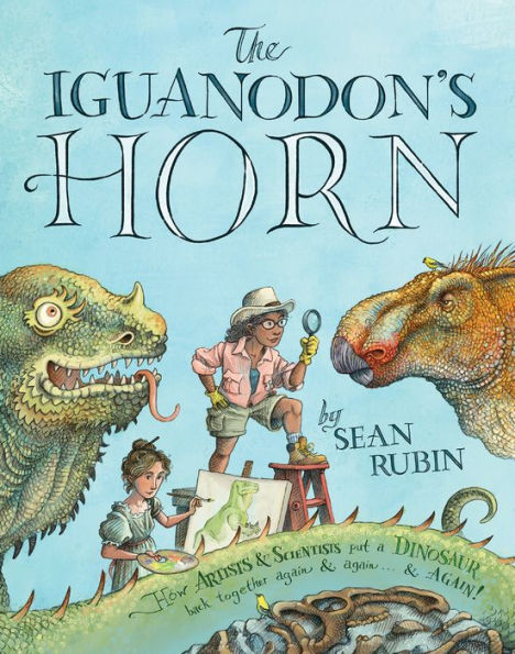 The Iguanodon's Horn: How Artists and Scientists Put a Dinosaur Back Together Again and Again and Again: Book Cover