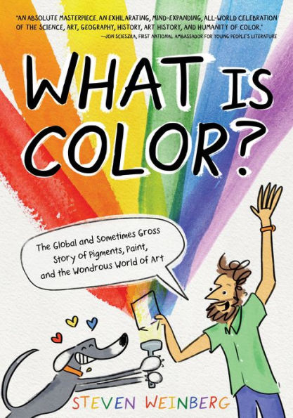 What Is Color?: The Global and Sometimes Gross Story of Pigments, Paint, and the Wondrous World of Art: Book Cover