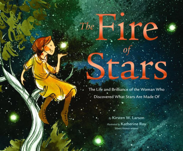 The Fire of Stars: The Life and Brilliance of the Woman Who Discovered What Stars are Made Of: Book Cover